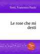 Le rose che mi desti, Tosti, Francesco Paolo 