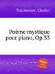 Poеme mystique pour piano, Op.33, Tournemire, Charles 