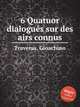 6 Quatuor dialoguеs sur des airs connus, Traversa, Gioachino 