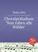 Choralprludium `Nun ruhen alle Wlder`, 