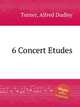 6 Concert Etudes, Turner, Alfred Dudley 