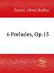6 Preludes, Op.15, Turner, Alfred Dudley 