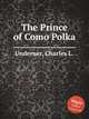 The Prince of Como Polka, Underner, Charles L. 