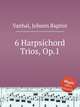 6 Harpsichord Trios, Op.1, Vanhal, Johann Baptist 