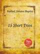 15 Short Trios, Vanhal, Johann Baptist 