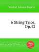 6 String Trios, Op.12, Vanhal, Johann Baptist 