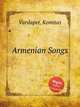 Armenian Songs, Vardapet, Komitas 