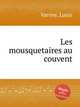 Les mousquetaires au couvent, Varney, Louis 