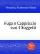 Fuga o Cappriccio con 4 Soggetti, Veracini, Francesco Maria 