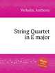 String Quartet in E major, Verbalis, Anthony 
