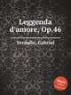 Leggenda d`amore, Op.46, Verdalle, Gabriel 