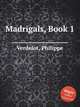 Madrigals, Book 1, Verdelot, Philippe 
