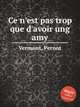 Ce n`est pas trop que d`avoir ung amy, Vermont, Pernot 