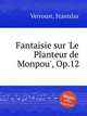 Fantaisie sur `Le Planteur de Monpou`, Op.12, Verroust, Stanislas 