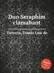 Duo Seraphim clamabant, 