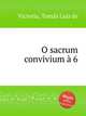 O sacrum convivium 6, 