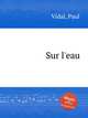 Sur l`eau, Vidal, Paul 