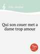 Qui son couer met a dame trop amour, Vide, Jacobus 