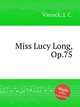 Miss Lucy Long, Op.75, Viereck, J. C. 
