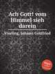 Ach Gott! vom Himmel sieh darein, Vierling, Johann Gottfried 