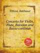 Concerto for Violin, Flute, Bassoon and Basso continuo, Villicus, Balthasar 