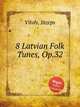 8 Latvian Folk Tunes, Op.32, 