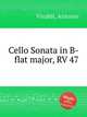 Cello Sonata in B-flat major, RV 47, Vivaldi, Antonio 