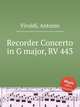 Recorder Concerto in G major, RV 443, Vivaldi, Antonio 