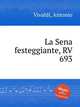 La Sena festeggiante, RV 693, Vivaldi, Antonio 
