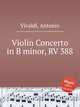Violin Concerto in B minor, RV 388, Vivaldi, Antonio 