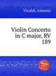 Violin Concerto in C major, RV 189, Vivaldi, Antonio 