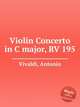 Violin Concerto in C major, RV 195, Vivaldi, Antonio 