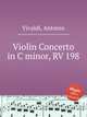 Violin Concerto in C minor, RV 198, Vivaldi, Antonio 