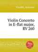 Violin Concerto in E-flat major, RV 260, Vivaldi, Antonio 