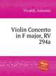 Violin Concerto in F major, RV 294a, Vivaldi, Antonio 