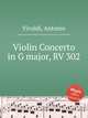 Violin Concerto in G major, RV 302, Vivaldi, Antonio 