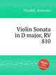 Violin Sonata in D major, RV 810, Vivaldi, Antonio 
