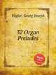 32 Organ Preludes, Vogler, Georg Joseph 