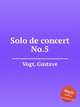 Solo de concert No.5, Vogt, Gustave 
