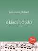 6 Lieder, Op.30, Volkmann, Robert 