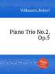 Piano Trio No.2, Op.5, Volkmann, Robert 