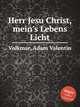 Herr Jesu Christ, mein`s Lebens Licht, Volkmar, Adam Valentin 