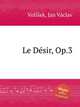 Le Dsir, Op.3, 