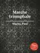 Marche triomphale, Wachs, Paul 
