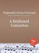 6 Keyboard Concertos, Wagenseil, Georg Christoph 