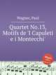 Quartet No.13, Motifs de `I Capuleti e i Montecchi`, Wagner, Paul 