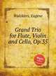 Grand Trio for Flute, Violin and Cello, Op.35, 