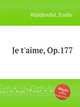 Je t`aime, Op.177, Waldteufel, Emile 