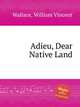 Adieu, Dear Native Land, Wallace, William Vincent 