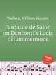 Fantaisie de Salon on Donizetti`s Lucia di Lammermoor, Wallace, William Vincent 